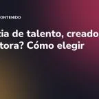 ¿Agencia de talento, creador o productora? Cómo elegir