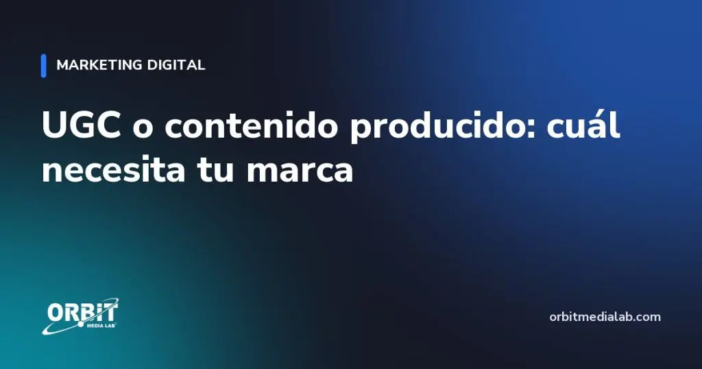 UGC o contenido producido: cuál necesita tu marca