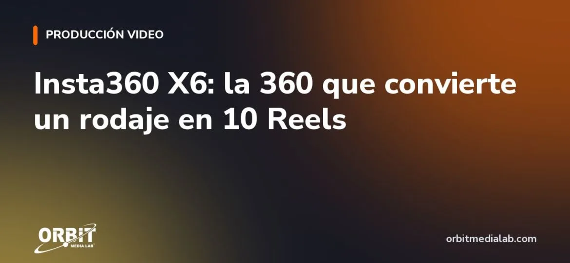 Insta360 X6: la 360 que convierte un rodaje en 10 Reels