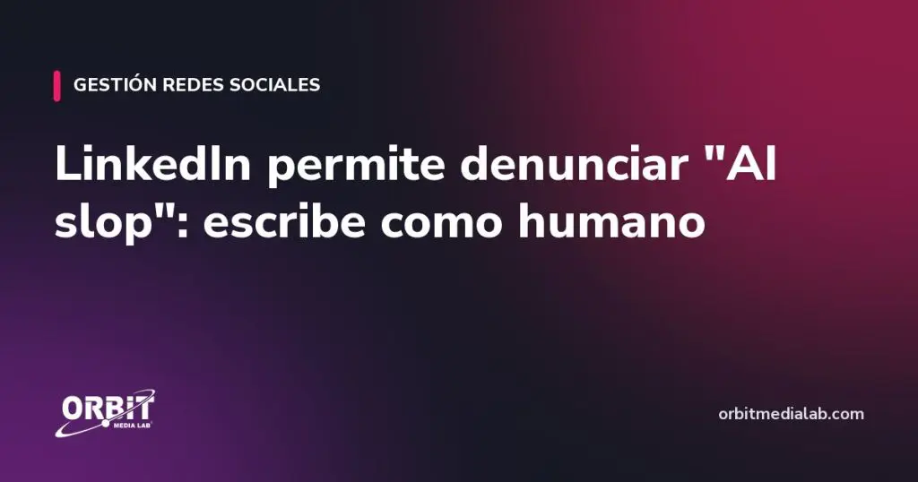 LinkedIn permite denunciar "AI slop": escribe como humano