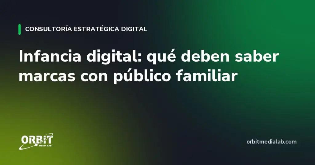 Infancia Digital: qué deben saber marcas con público familiar