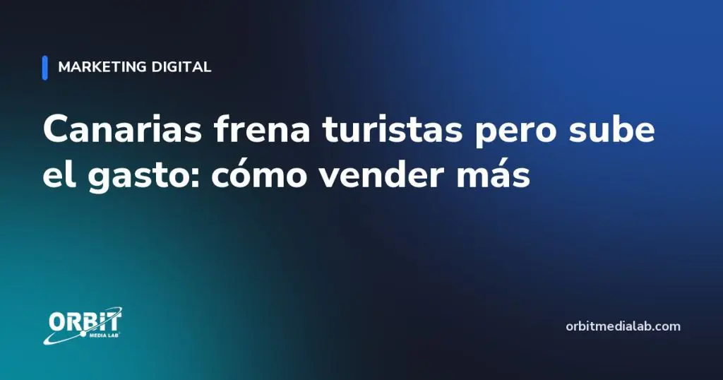 Canarias frena turistas pero sube el gasto: cómo vender más