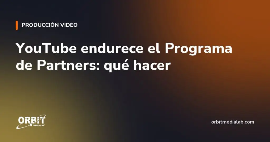 YouTube endurece el Programa de Partners: qué hacer