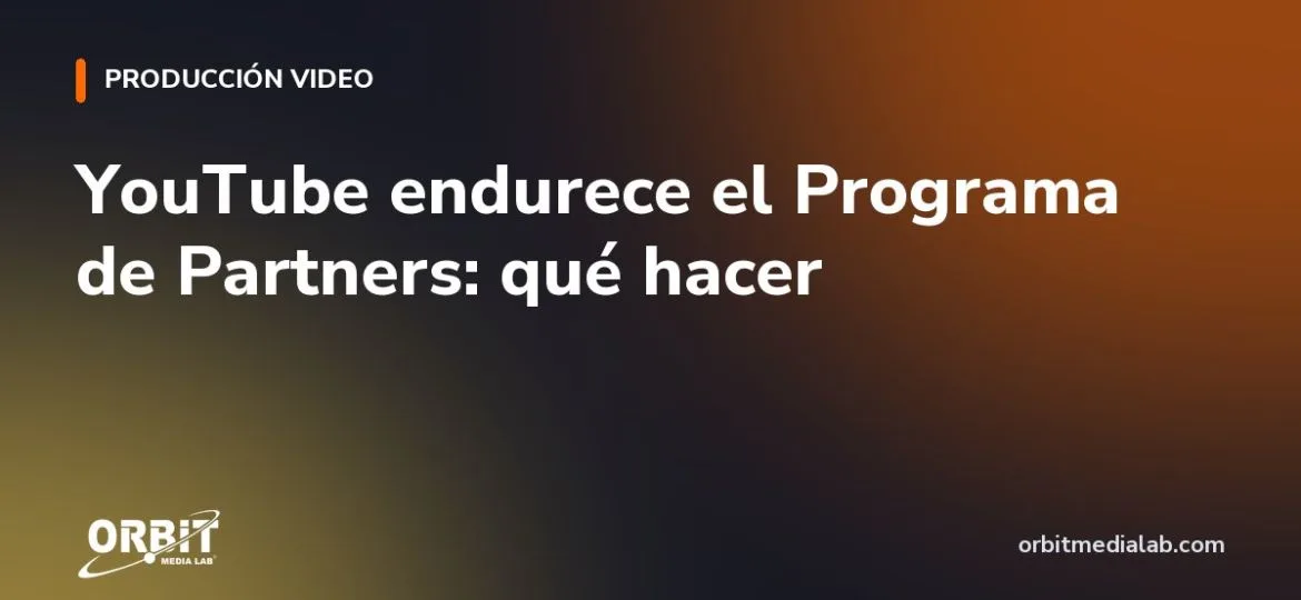 YouTube endurece el Programa de Partners: qué hacer