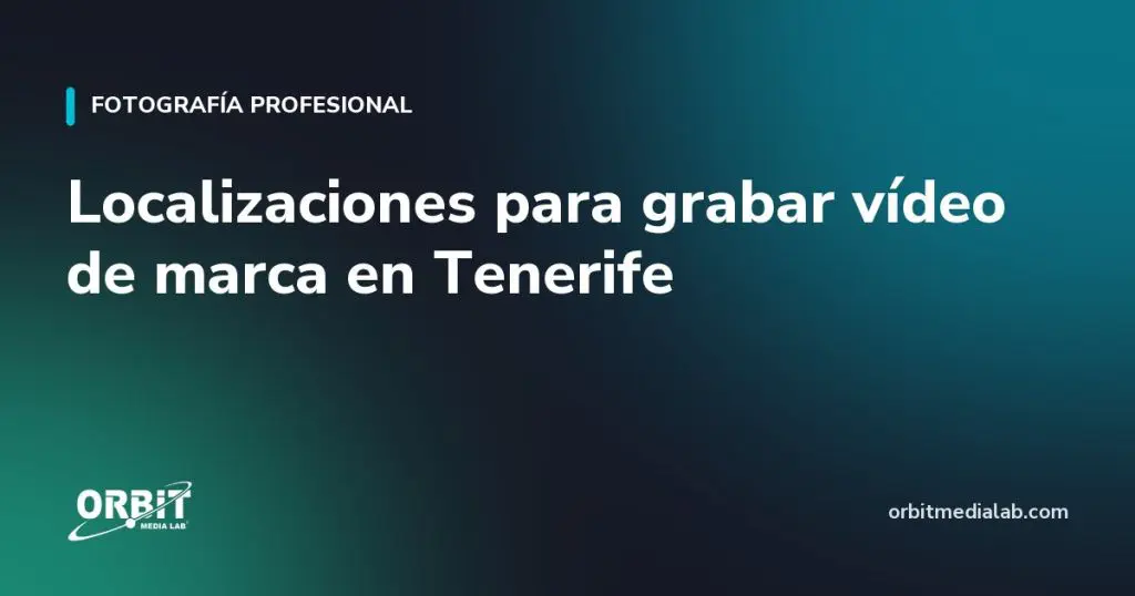 Localizaciones para grabar vídeo de marca en Tenerife