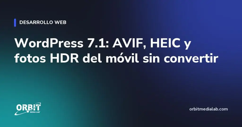 WordPress 7.1: AVIF, HEIC y fotos HDR del móvil sin convertir