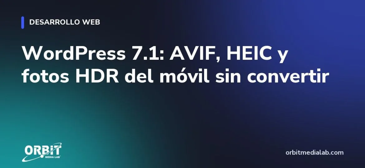 WordPress 7.1: AVIF, HEIC y fotos HDR del móvil sin convertir