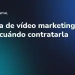 Agencia de vídeo marketing: qué hace y cuándo contratarla