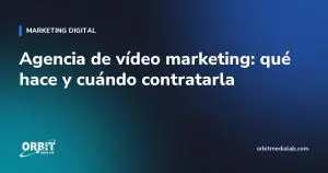 Agencia de vídeo marketing: qué hace y cuándo contratarla
