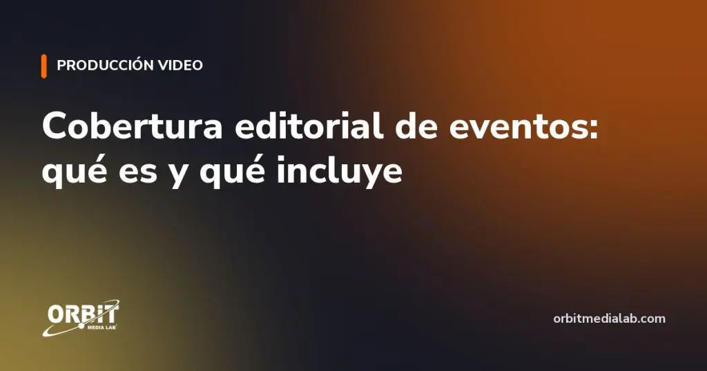 Cobertura editorial de eventos: qué es y qué incluye
