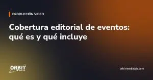 Cobertura editorial de eventos: qué es y qué incluye