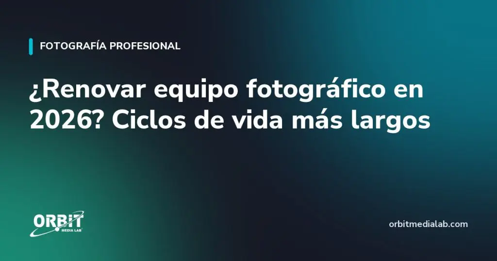¿Renovar equipo fotográfico en 2026? Ciclos de vida más largos