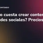 ¿Cuánto cuesta crear contenido para redes sociales? Precios