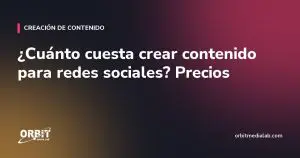 ¿Cuánto cuesta crear contenido para redes sociales? Precios