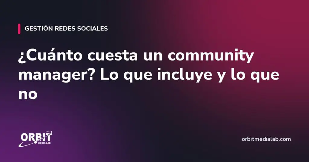 ¿Cuánto cuesta un community manager? Lo que incluye y lo que no