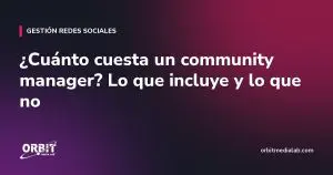 ¿Cuánto cuesta un community manager? Lo que incluye y lo que no
