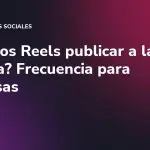 ¿Cuántos Reels publicar a la semana? Frecuencia para empresas