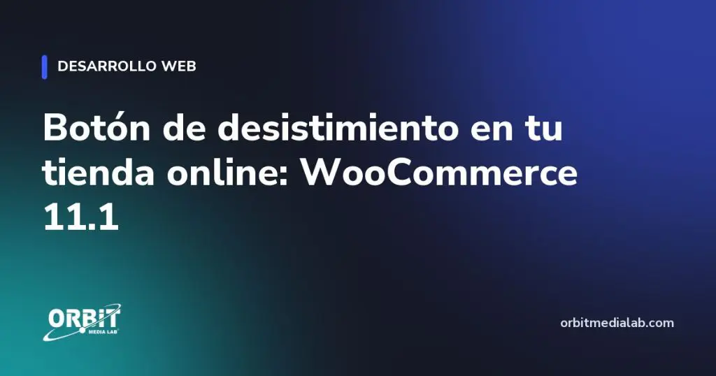 Botón de desistimiento en tu tienda online: WooCommerce 11.1