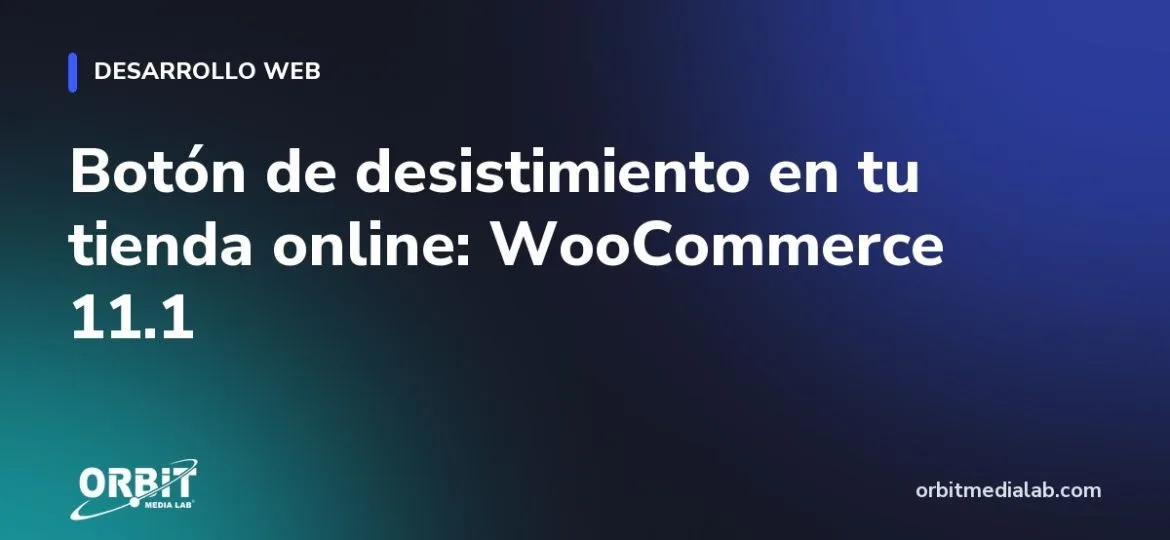 Botón de desistimiento en tu tienda online: WooCommerce 11.1