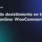 Botón de desistimiento en tu tienda online: WooCommerce 11.1