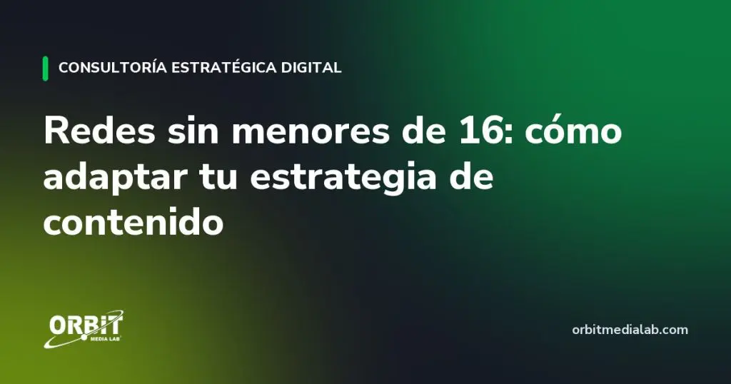 Redes sin menores de 16: cómo adaptar tu estrategia de contenido