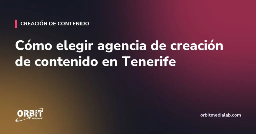 Cómo elegir agencia de creación de contenido en Tenerife