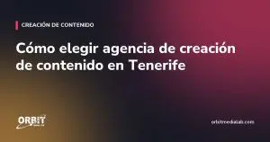 Cómo elegir agencia de creación de contenido en Tenerife