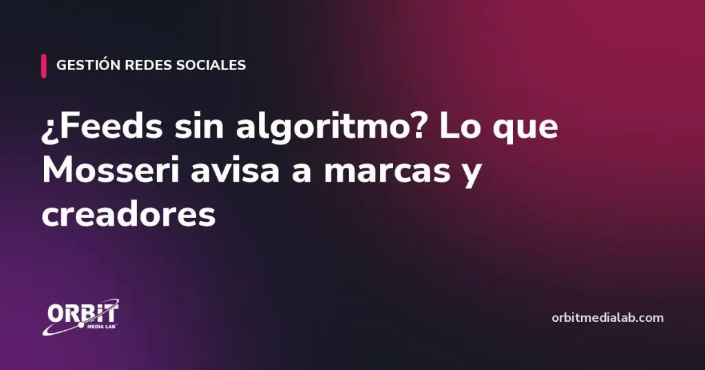 ¿Feeds sin algoritmo? Lo que Mosseri avisa a marcas y creadores