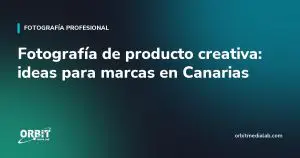Fotografía de producto creativa: ideas para marcas en Canarias