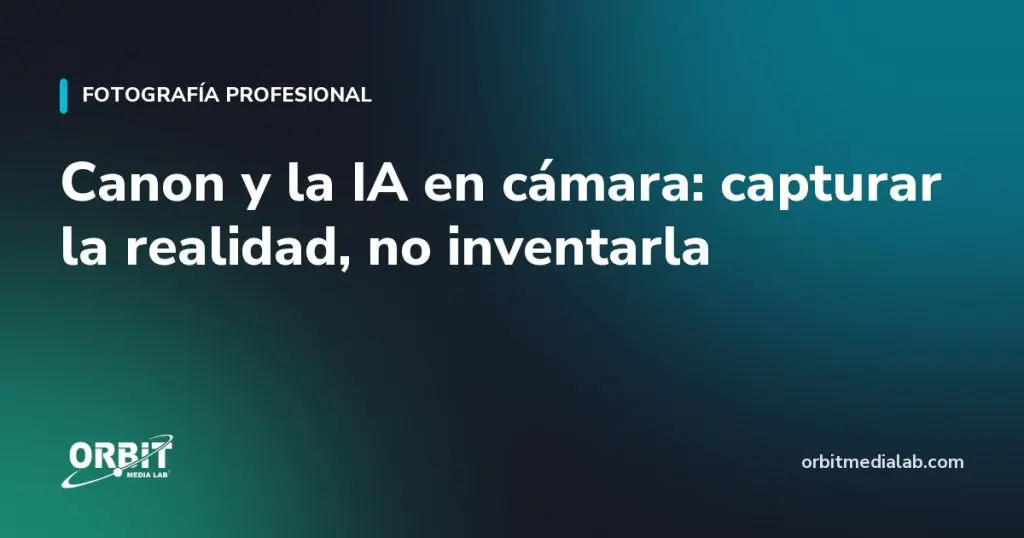 Canon y la IA en cámara: capturar la realidad, no inventarla