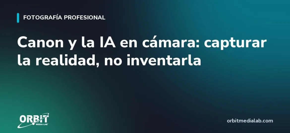 Canon y la IA en cámara: capturar la realidad, no inventarla