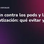 LinkedIn contra los pods y la automatización: qué evitar ya