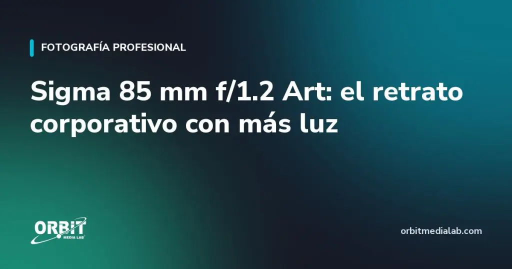 Sigma 85 mm f/1.2 Art: el retrato corporativo con más luz
