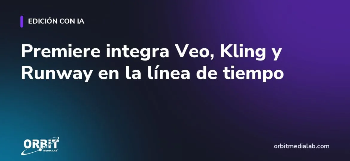 Premiere integra Veo, Kling y Runway en la línea de tiempo