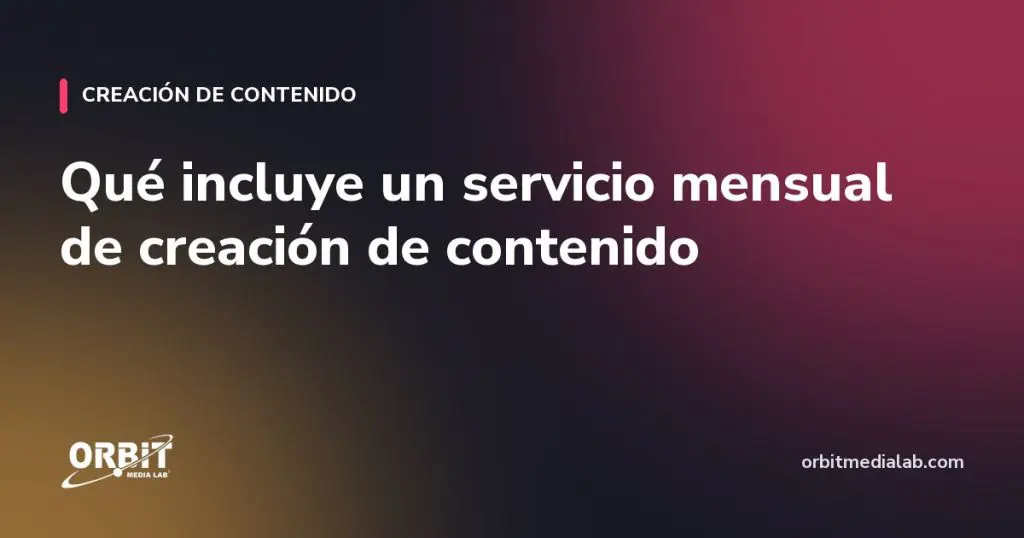 Qué incluye un servicio mensual de creación de contenido