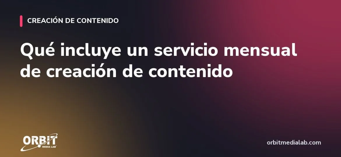 Qué incluye un servicio mensual de creación de contenido