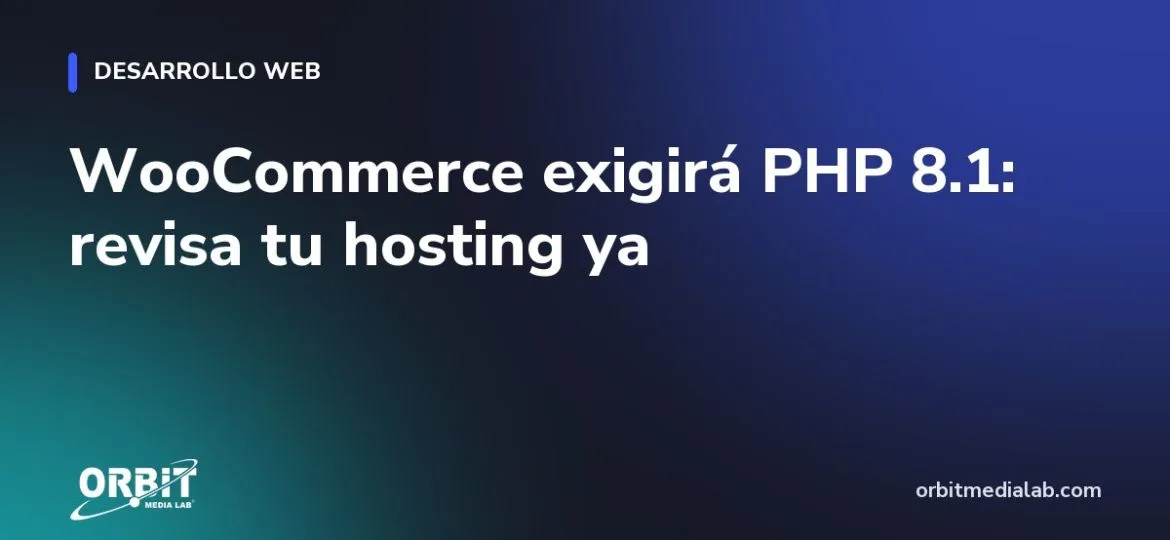 WooCommerce exigirá PHP 8.1: revisa tu hosting ya