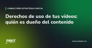 Derechos de uso de tus vídeos: quién es dueño del contenido
