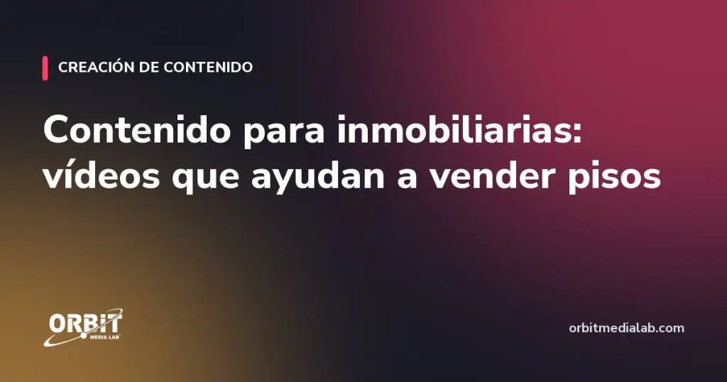 Contenido para inmobiliarias: vídeos que ayudan a vender pisos