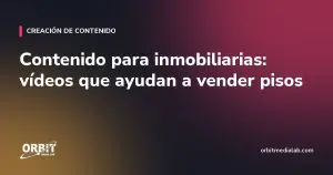 Contenido para inmobiliarias: vídeos que ayudan a vender pisos