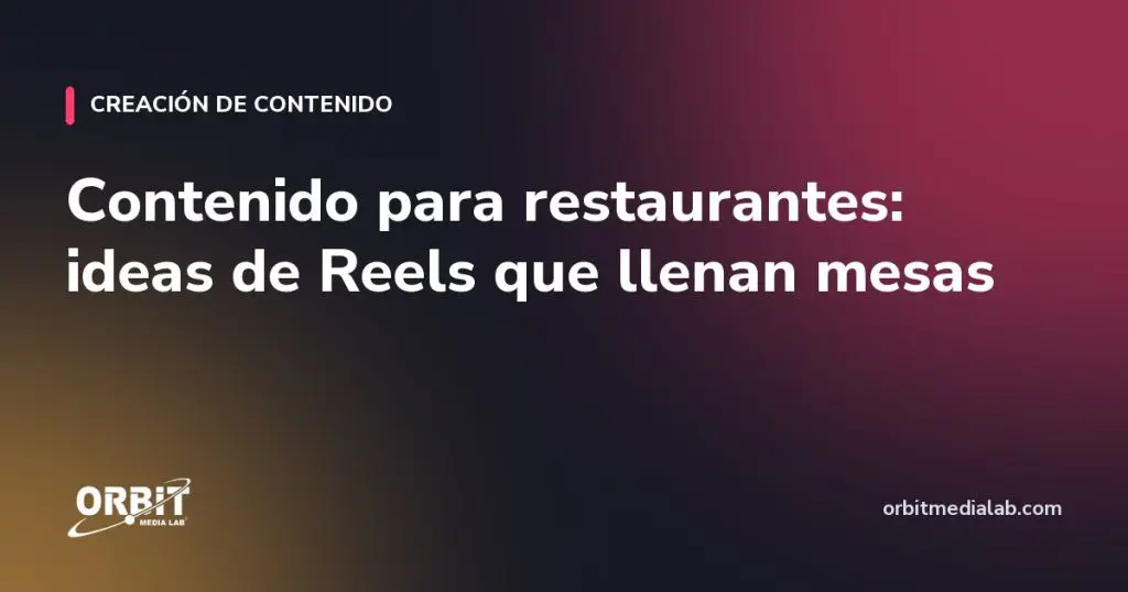 Contenido para restaurantes: ideas de Reels que llenan mesas