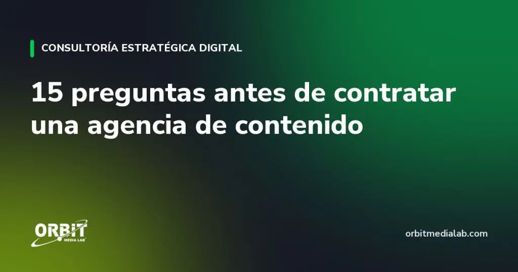 15 preguntas antes de contratar una agencia de contenido