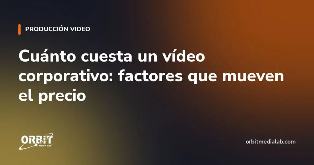 Cuánto cuesta un vídeo corporativo: factores que mueven el precio