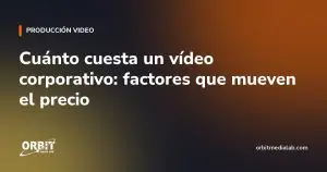Cuánto cuesta un vídeo corporativo: factores que mueven el precio
