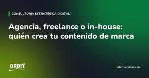 Agencia, freelance o in-house: quién crea tu contenido de marca