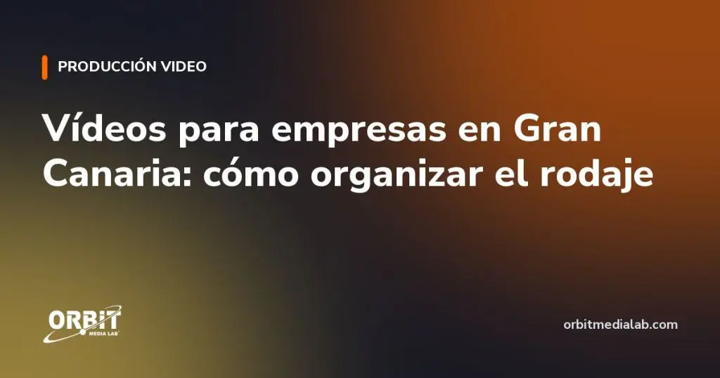 Vídeos para empresas en Gran Canaria: cómo organizar el rodaje