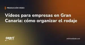 Vídeos para empresas en Gran Canaria: cómo organizar el rodaje