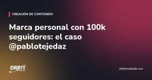Marca personal con 100k seguidores: el caso @pablotejedaz