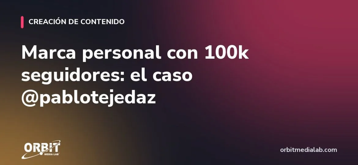 Marca personal con 100k seguidores: el caso @pablotejedaz