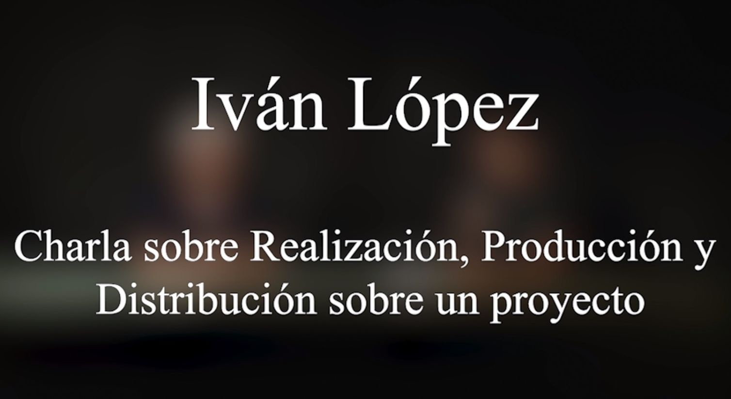 Charla con Iván López, Director de Cine Canario «Realización, Producción y Distribución de un Proyecto»